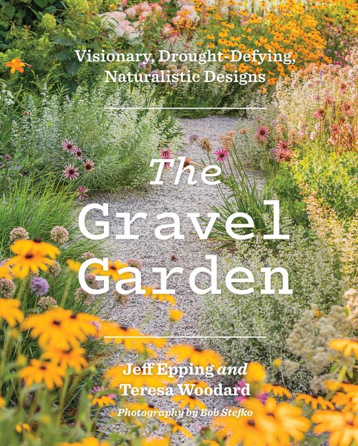 The Gravel Garden: Visionary, Drought-Defying, Naturalistic Designs - Ingram