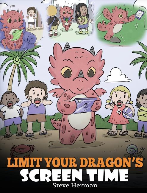 Limit Your Dragon's Screen Time: Help Your Dragon Break His Tech Addiction. A Cute Children Story to Teach Kids to Balance Life and Technology. - Ingram