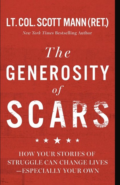 The Generosity of Scars: How Your Stories of Struggle Can Change Lives--Especially Your Own - Ingram
