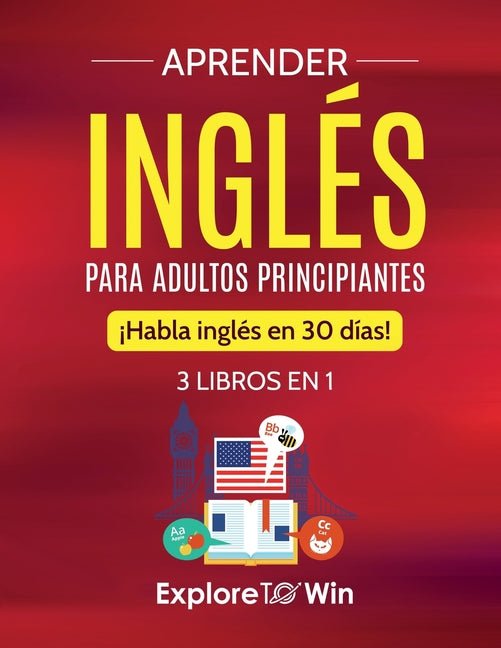 Aprender inglés para adultos principiantes: 3 libros en 1: ¡Habla inglés en 30 días! - Ingram