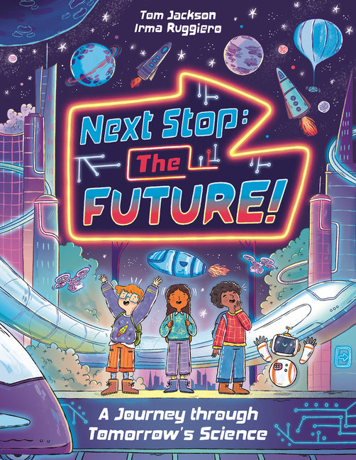 Next Stop the Future!: A Journey Through Tomorrow's Science