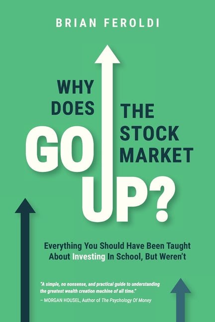 Why Does The Stock Market Go Up?: Everything You Should Have Been Taught About Investing In School, But Weren't - Ingram