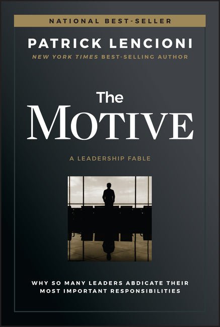 Motive: Why So Many Leaders Abdicate Their Most Important Responsibilities - Ingram