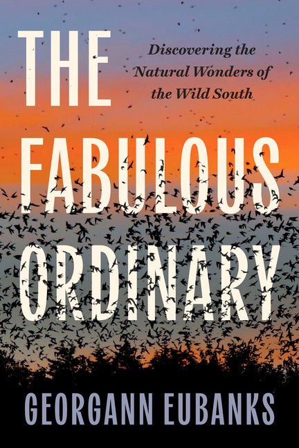 The Fabulous Ordinary: Discovering the Natural Wonders of the Wild South - Ingram