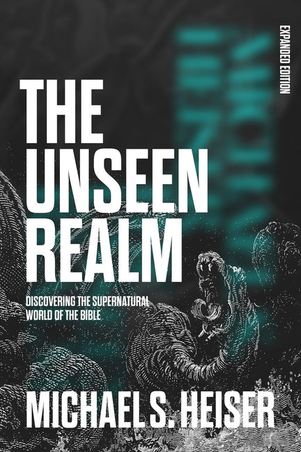 Unseen Realm (Expanded Edition): Discovering the Supernatural World of the Bible - Ingram