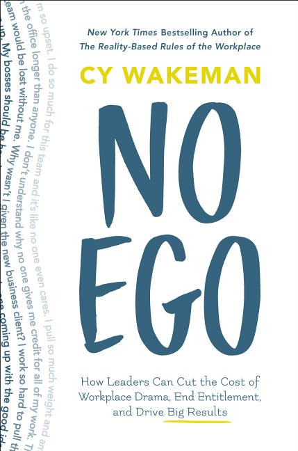 No Ego: How Leaders Can Cut the Cost of Workplace Drama, End Entitlement, and Drive Big Results - Ingram