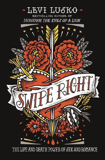 Swipe Right: The Life-And-Death Power of Sex and Romance - Ingram