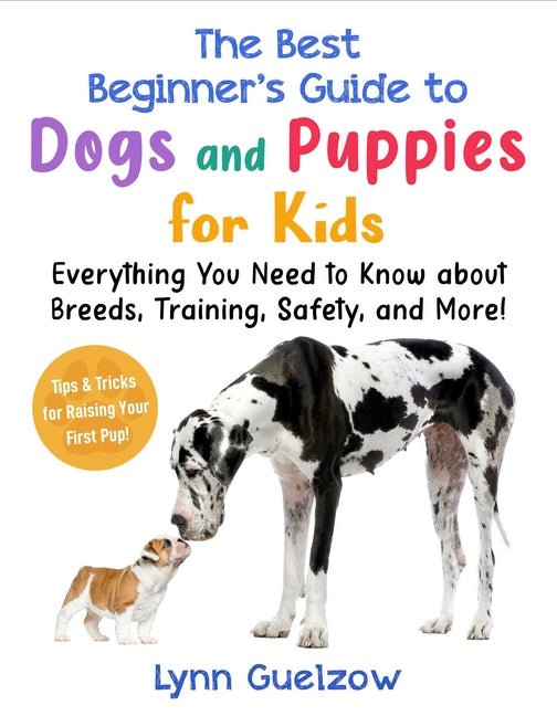 The Best Beginner's Guide to Dogs and Puppies for Kids: Everything You Need to Know about Breeds, Training, Safety, and More! - Ingram