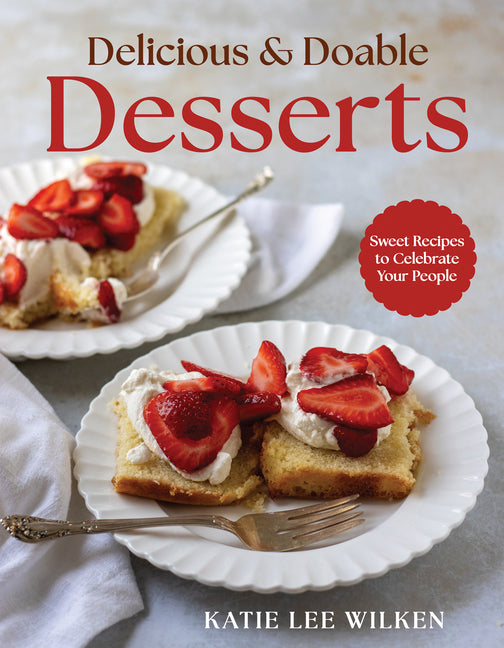 Delicious and Doable Desserts: Sweet Recipes to Celebrate Your People - Ingram