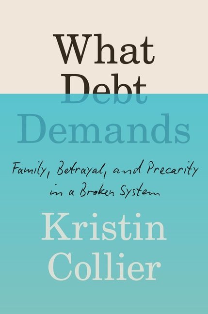 What Debt Demands: Family, Betrayal, and Precarity in a Broken System - Ingram