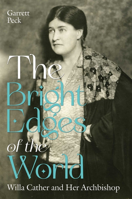The Bright Edges of the World: Willa Cather and Her Archbishop - Ingram