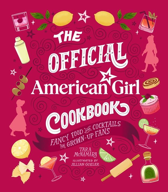 The Official American Girl Cookbook: Fancy Food and Cocktails for Grown-Up Fans - Ingram