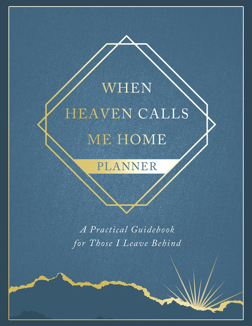When Heaven Calls Me Home Planner: A Practical Guidebook for Those I Leave Behind
