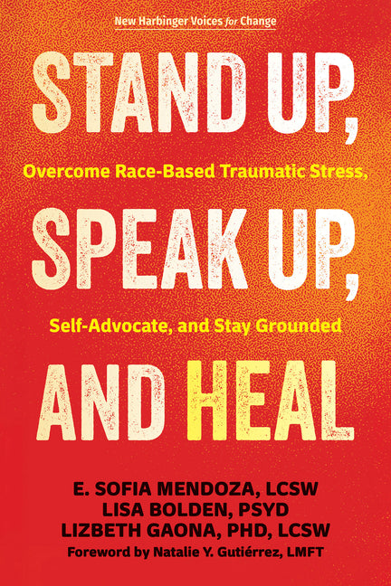 Stand Up, Speak Up, and Heal: Overcome Race-Based Traumatic Stress, Self-Advocate, and Stay Grounded