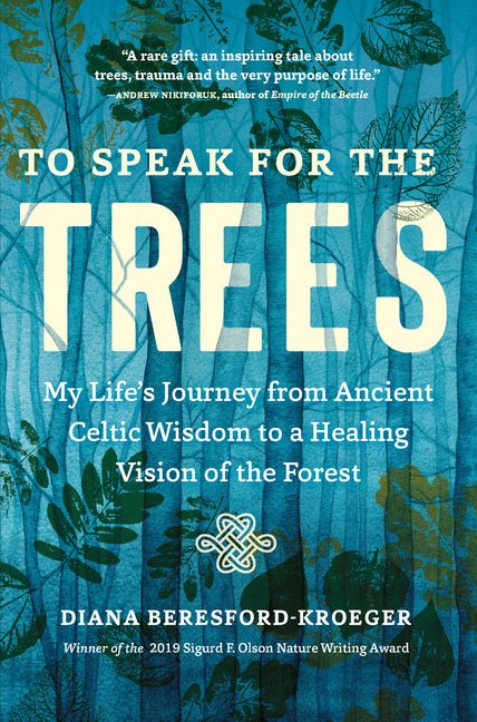 To Speak for the Trees: My Life's Journey from Ancient Celtic Wisdom to a Healing Vision of the Forest - Ingram