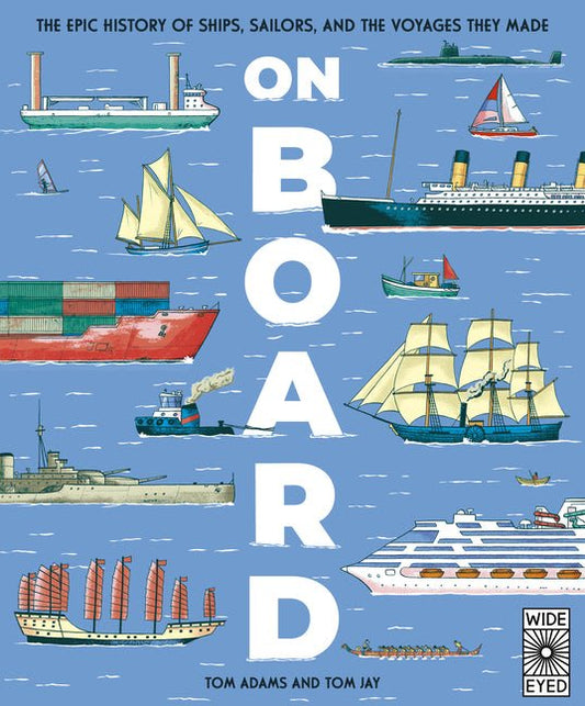 On Board: The Epic History of Ships, Sailors, and the Voyages They Made