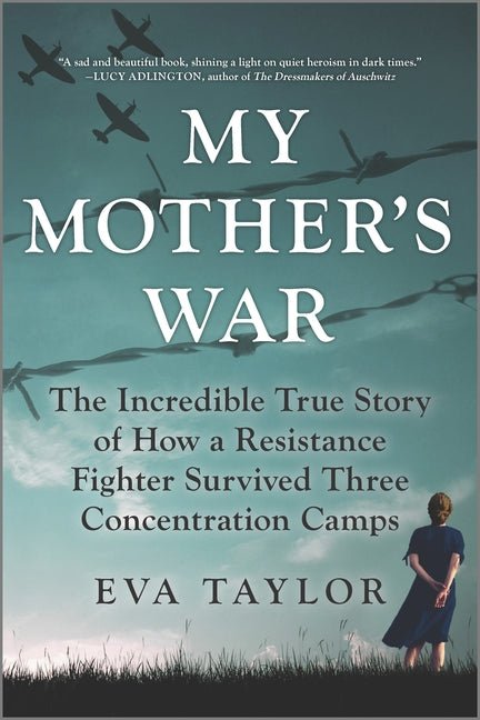 My Mother's War: The Incredible True Story of How a Resistance Fighter Survived Three Concentration Camps - Ingram
