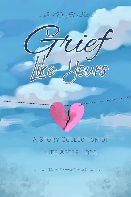 Grief Like Yours: A Story Collection of Life After Loss: A Story Collection - Ingram