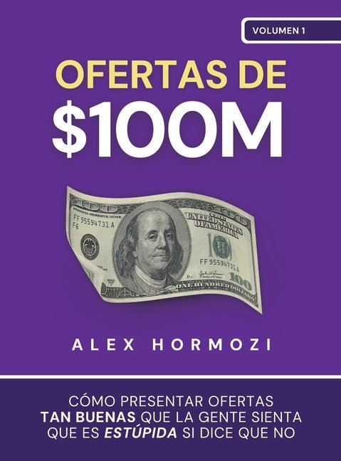 Ofertas de $100M: Cómo presentar ofertas tan buenas que la gente sienta que es estúpida si dice que no - Ingram
