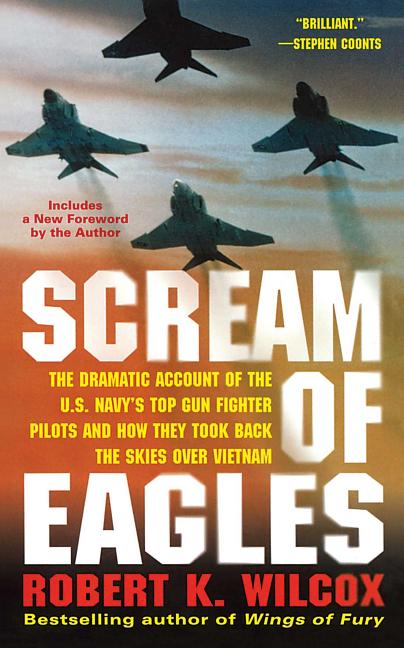 Scream of Eagles: The Dramatic Account of the U.S. Navy's Top Gun Fighter Pilots and How They Took Back the Skies Over Vietnam - Ingram