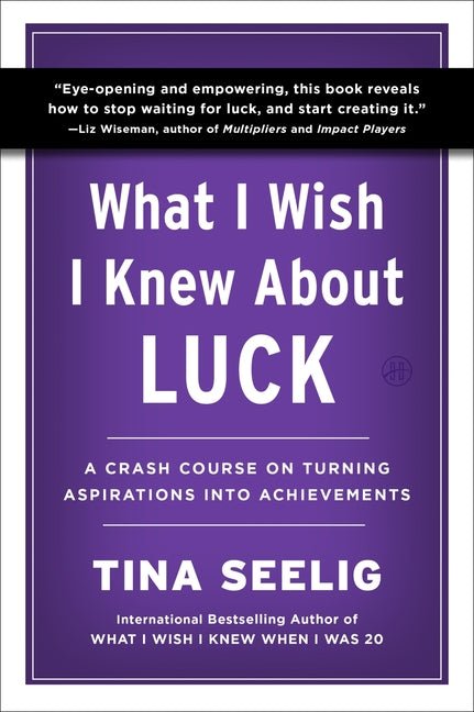 What I Wish I Knew about Luck: A Crash Course on Turning Aspirations Into Achievements - Ingram