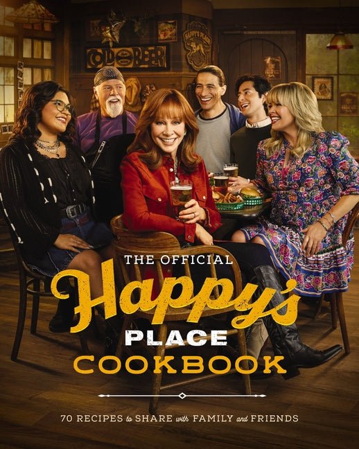 The Official Happy's Place Cookbook: 70 Recipes to Share with Family and Friends