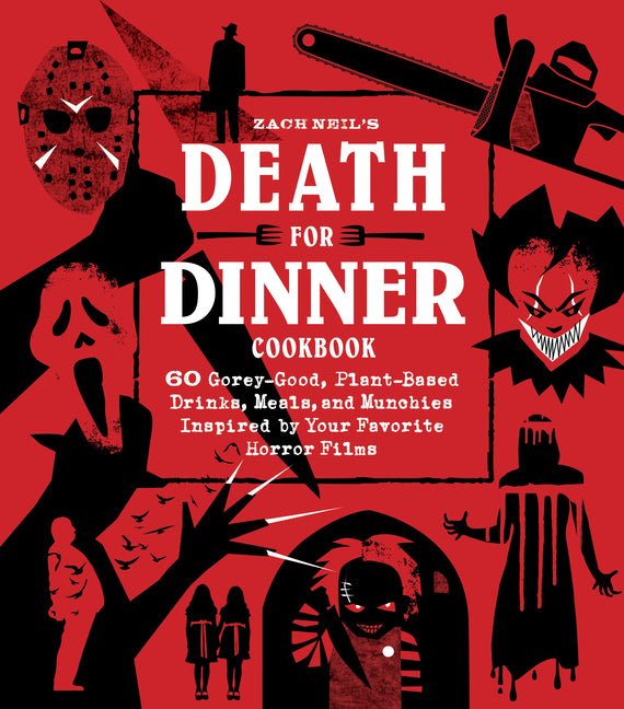 Death for Dinner Cookbook: 60 Gorey-Good, Plant-Based Drinks, Meals, and Munchies Inspired by Your Favorite Horror Films - Ingram