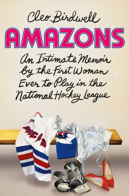 Amazons: An Intimate Memoir by the First Woman Ever to Play in the National Hockey League