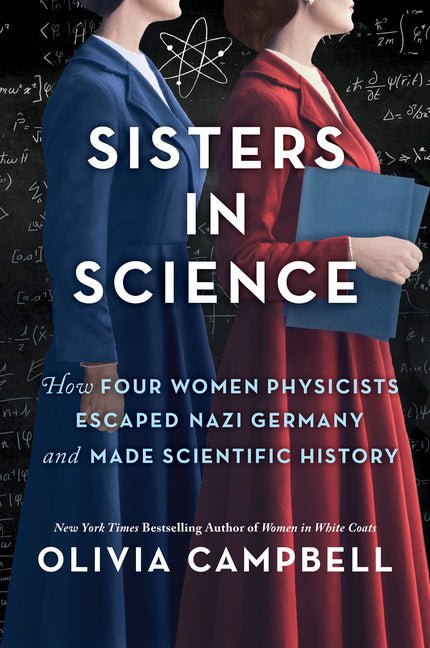 Sisters in Science: How Four Women Physicists Escaped Nazi Germany and Made Scientific History (First Time Trade) - Ingram