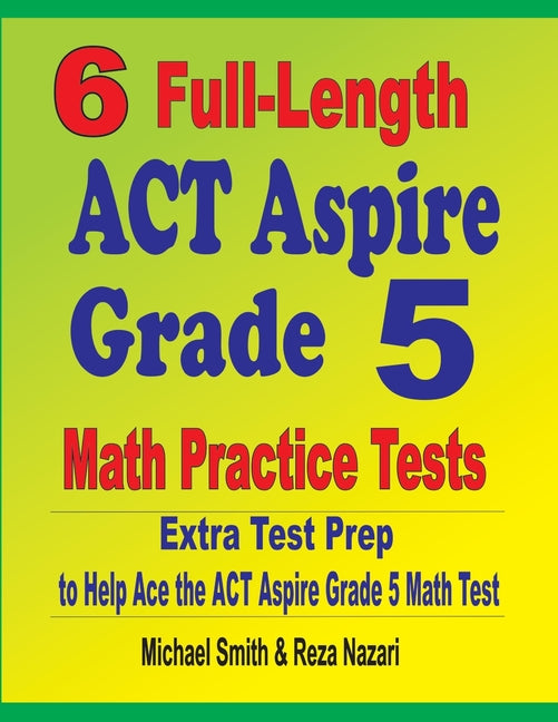 6 Full-Length ACT Aspire Grade 5 Math Practice Tests: Extra Test Prep to Help Ace the ACT Aspire Grade 5 Math Test - Ingram