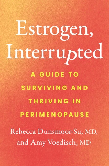 Estrogen, Interrupted: A Guide to Surviving and Thriving in Perimenopause - Ingram