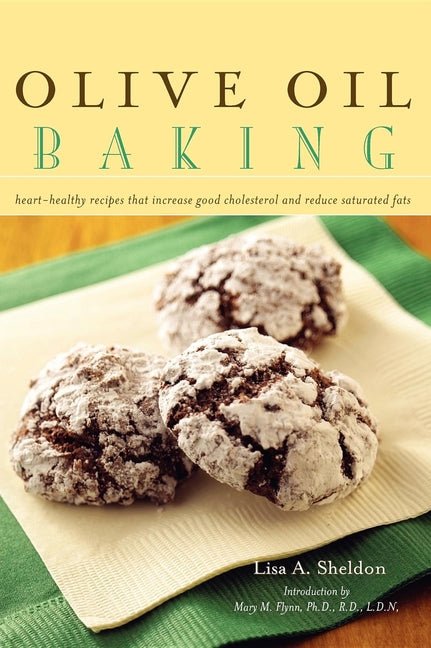 Olive Oil Baking: Heart-Healthy Recipes That Increase Good Cholesterol and Reduce Saturated Fats - Ingram