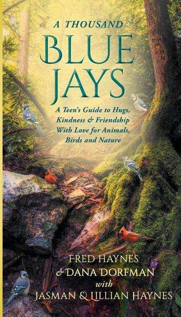 A Thousand Blue Jays: A Teen's Guide to Hugs, Kindness & Friendship with Love for Animals, Birds and Nature - Ingram