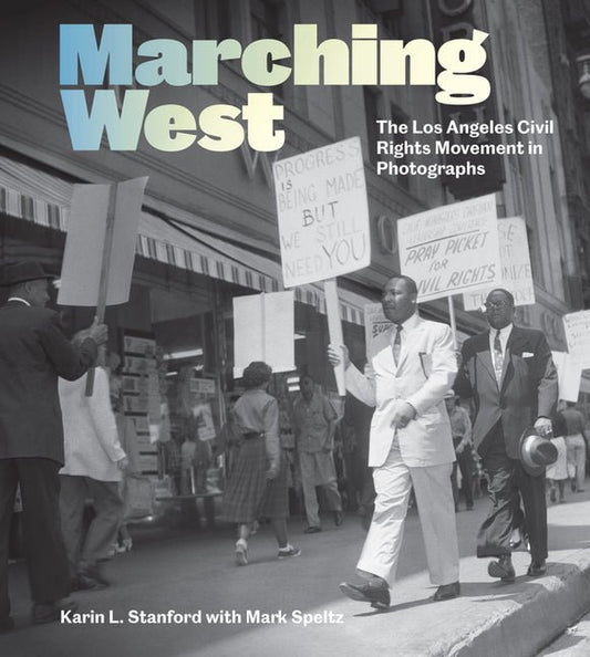 Marching West: The Los Angeles Civil Rights Movement in Photographs - Ingram
