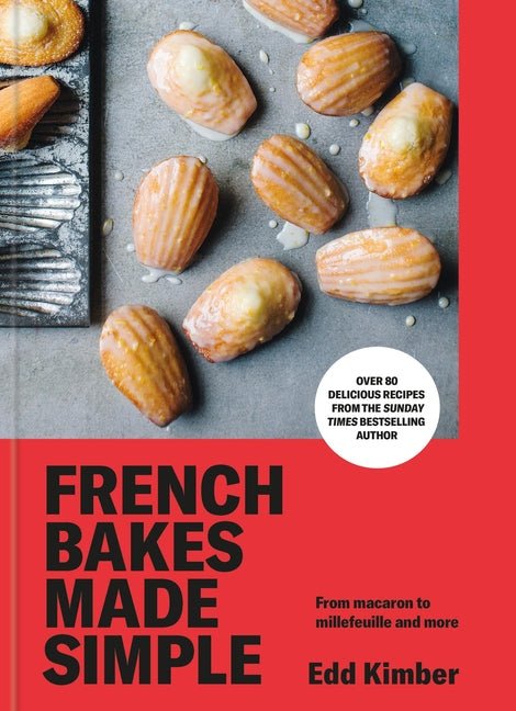 French Bakes Made Simple: From Macaron to Millefeuille and More - Ingram