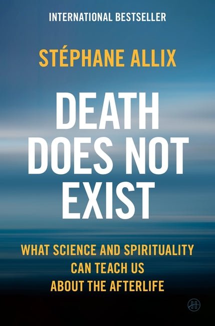 Death Does Not Exist: What Science and Spirituality Can Teach Us about the Afterlife - Ingram