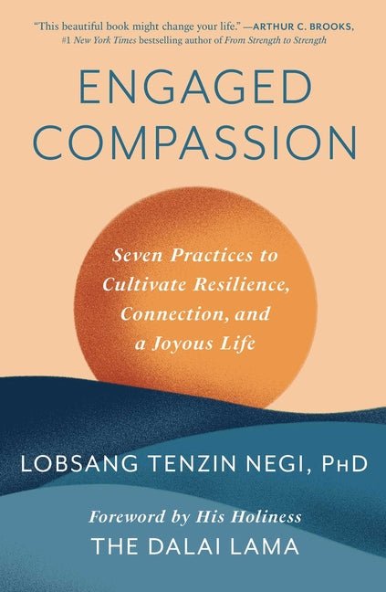 Engaged Compassion: Seven Practices to Cultivate Resilience, Connection, and a Joyous Life - Ingram