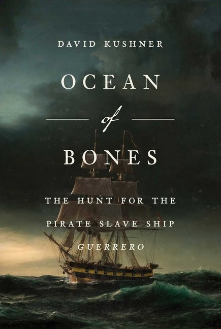 Ocean of Bones: The Hunt for the Pirate Slave Ship Guerrero
