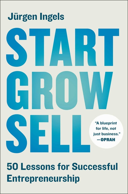 Start, Grow, Sell: 50 Lessons for Successful Entrepreneurship