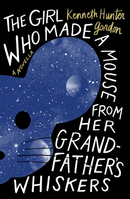 The Girl Who Made a Mouse from Her Grandfather's Whiskers: A Novella - Ingram