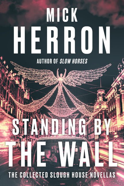 Standing by the Wall: The Collected Slough House Novellas - Ingram