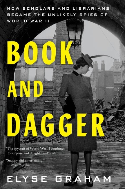 Book and Dagger: How Scholars and Librarians Became the Unlikely Spies of World War II - Ingram