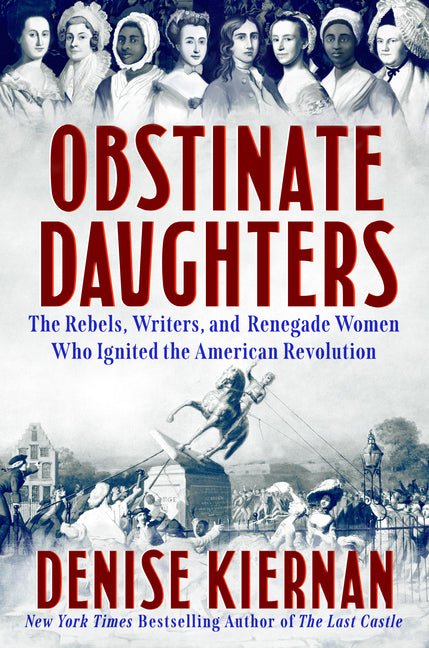 Obstinate Daughters: The Rebels, Writers, and Renegade Women Who Ignited the American Revolution - Ingram