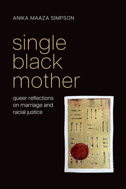 Single Black Mother: Queer Reflections on Marriage and Racial Justice - Ingram