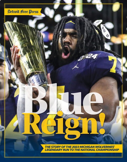 Blue Reign!: The Story of the 2023 Michigan Wolverines' Legendary Run to the National Championship - Ingram