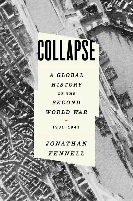 Collapse: A Global History of the Second World War, 1931-1941