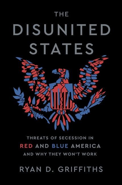 Disunited States: Threats of Secession in Red and Blue America and Why They Won't Work - Ingram