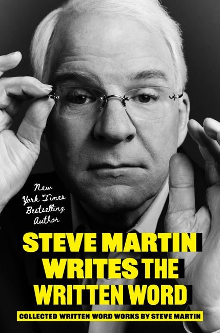 Steve Martin Writes the Written Word: Collected Written Word Works by Steve Martin - Ingram