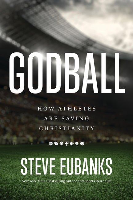 Godball: How Athletes Are Saving Christianity - Ingram