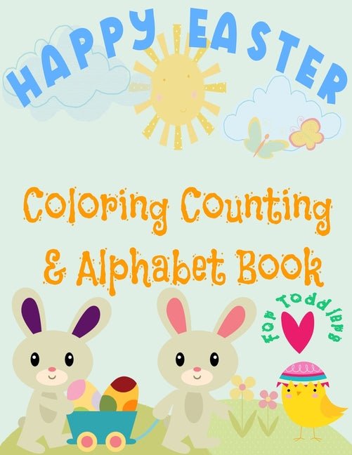 Happy Easter Coloring, Counting & Alphabet book for Toddlers: little boys and girls celebrate Easter with bunnies, eggs, and baby chicks and learn to - Ingram